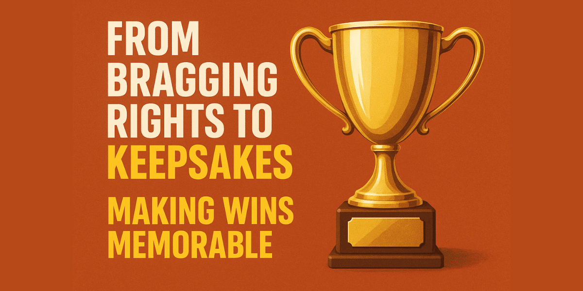 From Bragging Rights to Keepsakes Making Wins Memorable